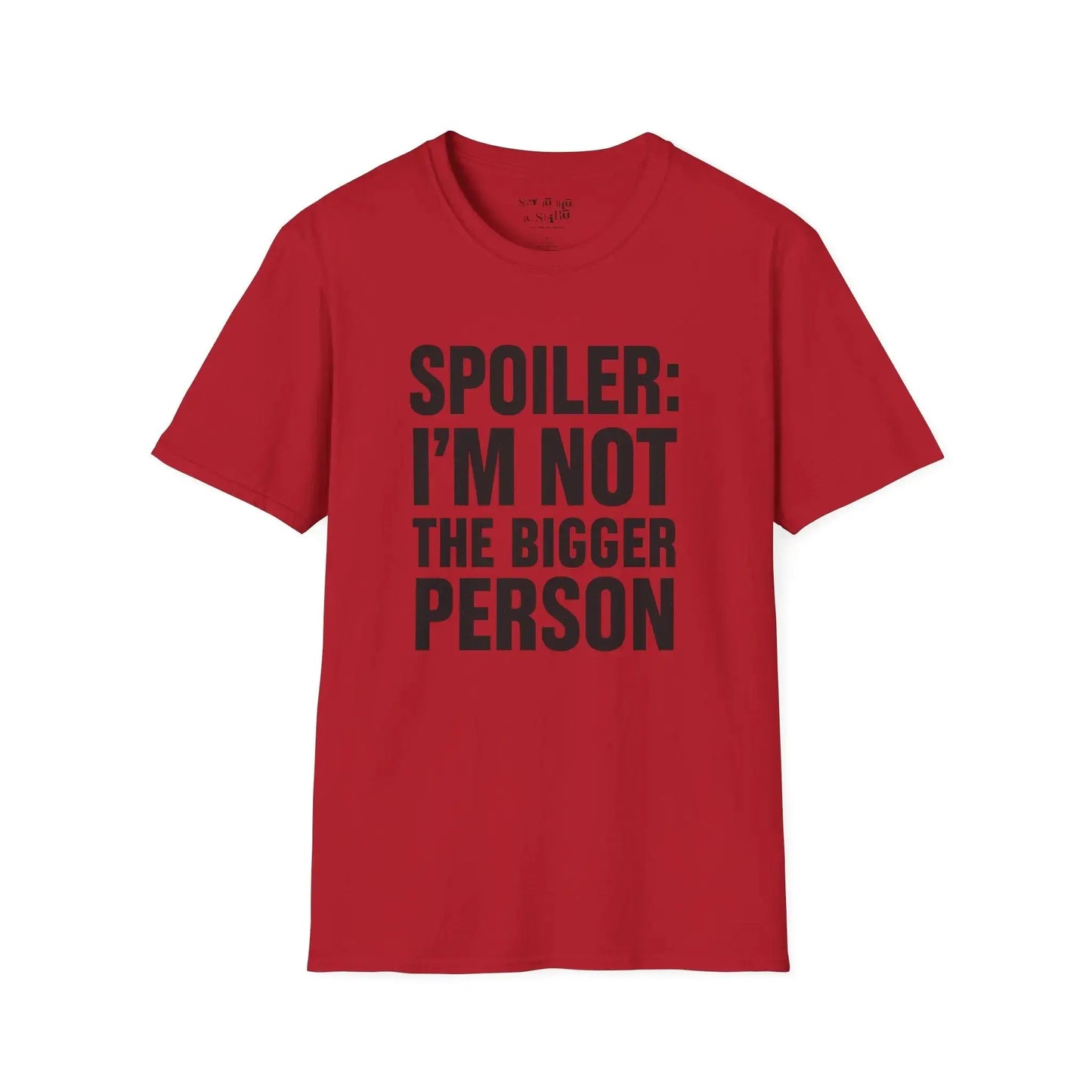 Spoiler: I’m Not the Bigger Person Tee Shirt Printify
