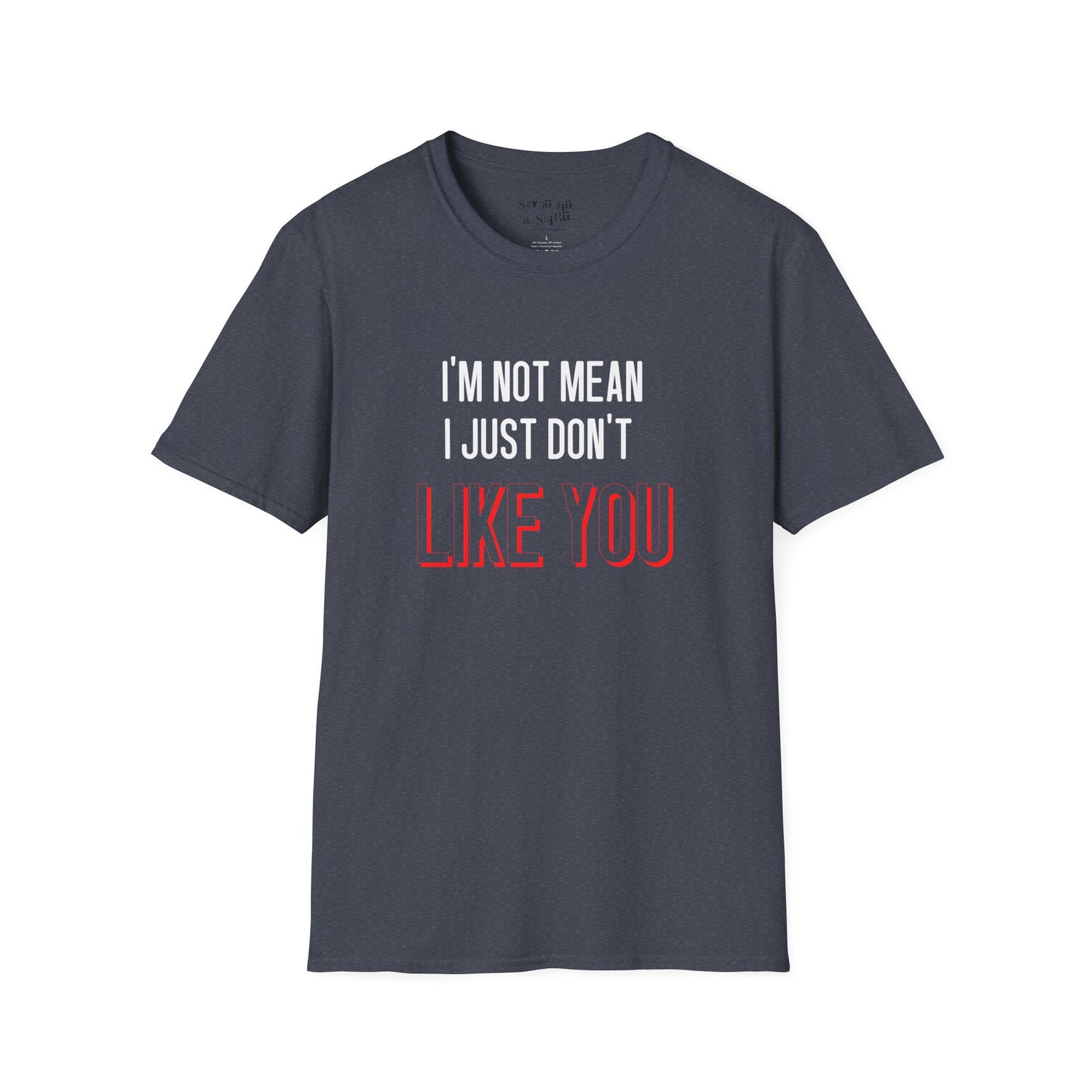 I'm Not Mean, I Just Don't Like You Tee Shirt