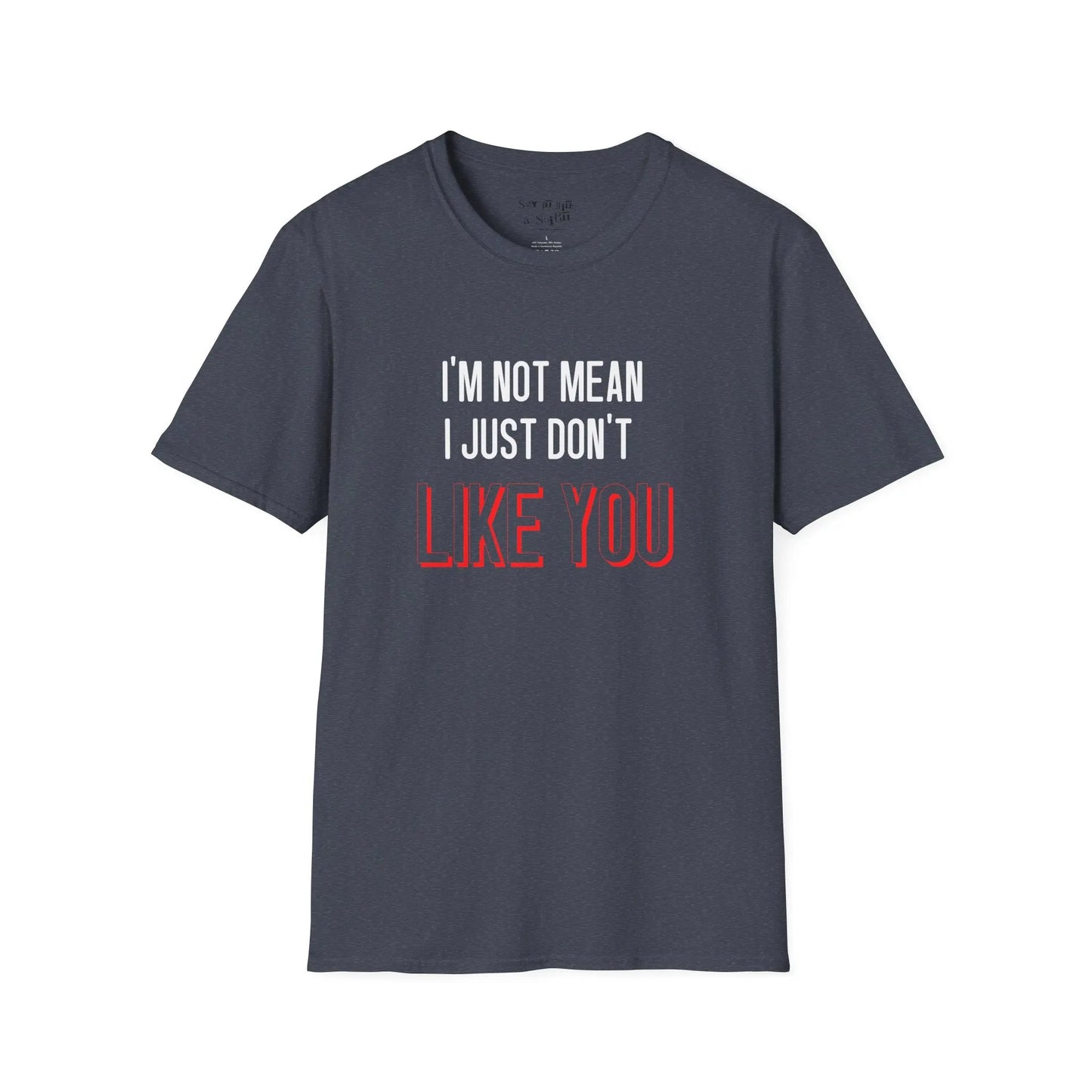 I'm Not Mean, I Just Don't Like You Tee Shirt Printify