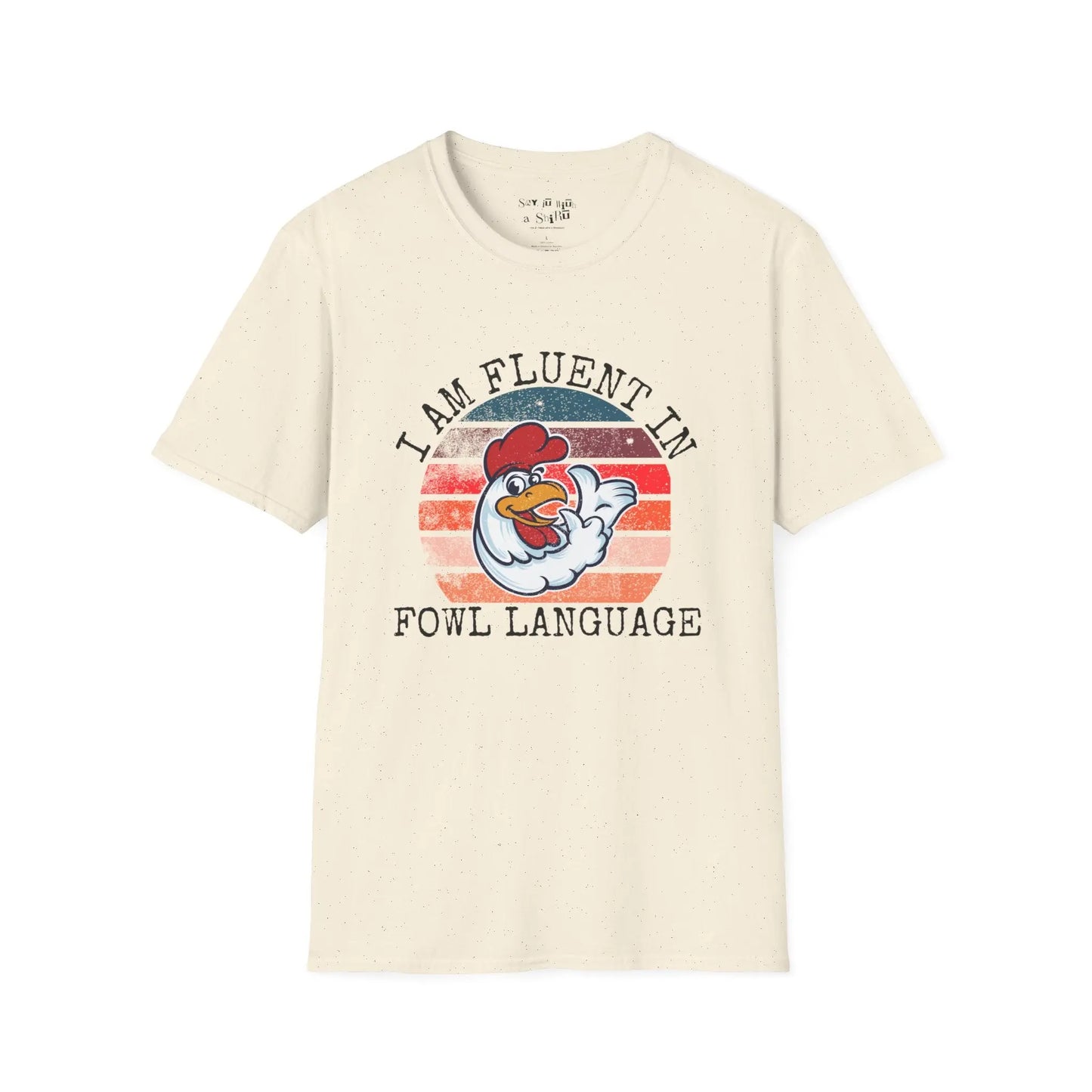 I am Fluent in Fowl Language Tee Shirt Printify