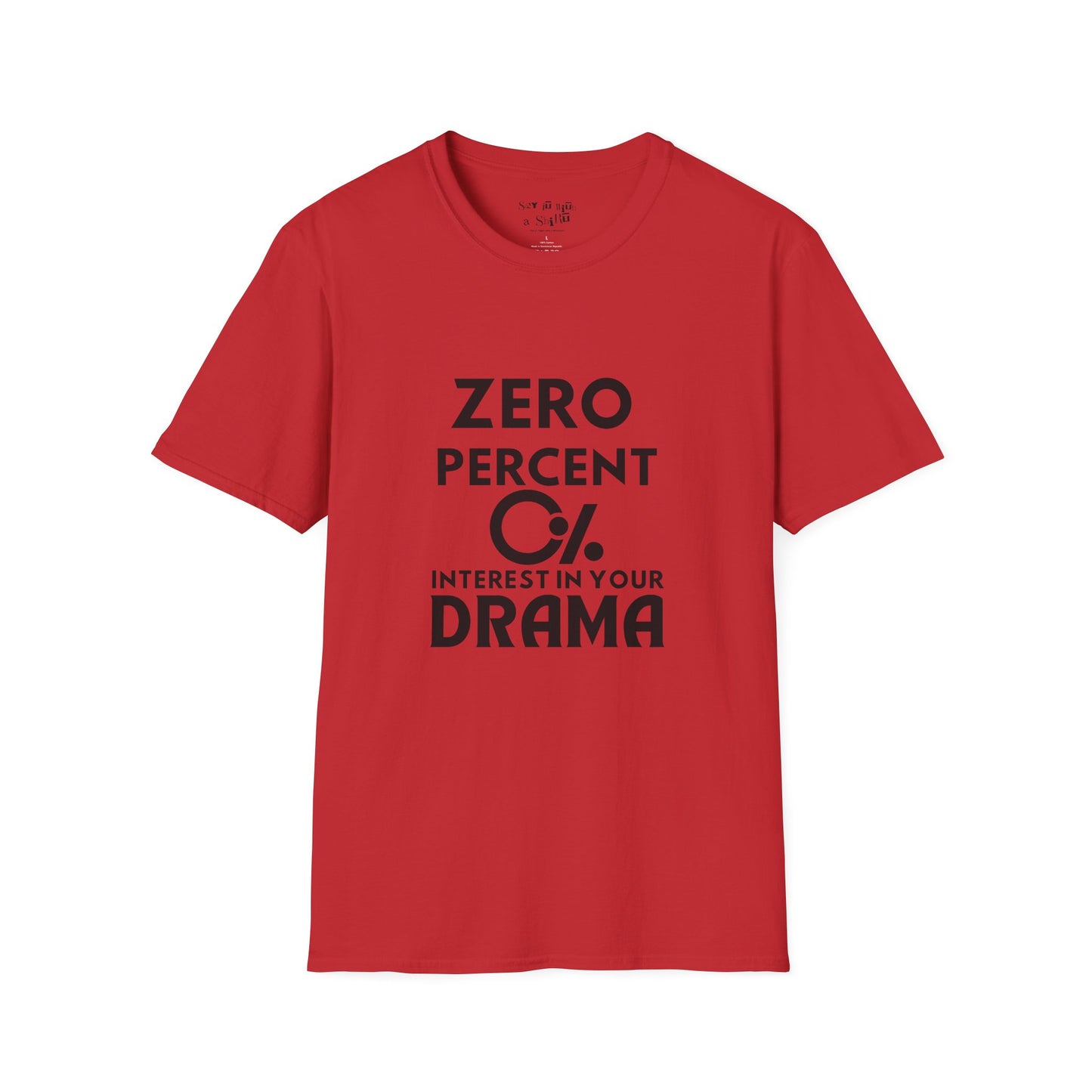 Zero Percent Interest in Your Drama Tee Shirt