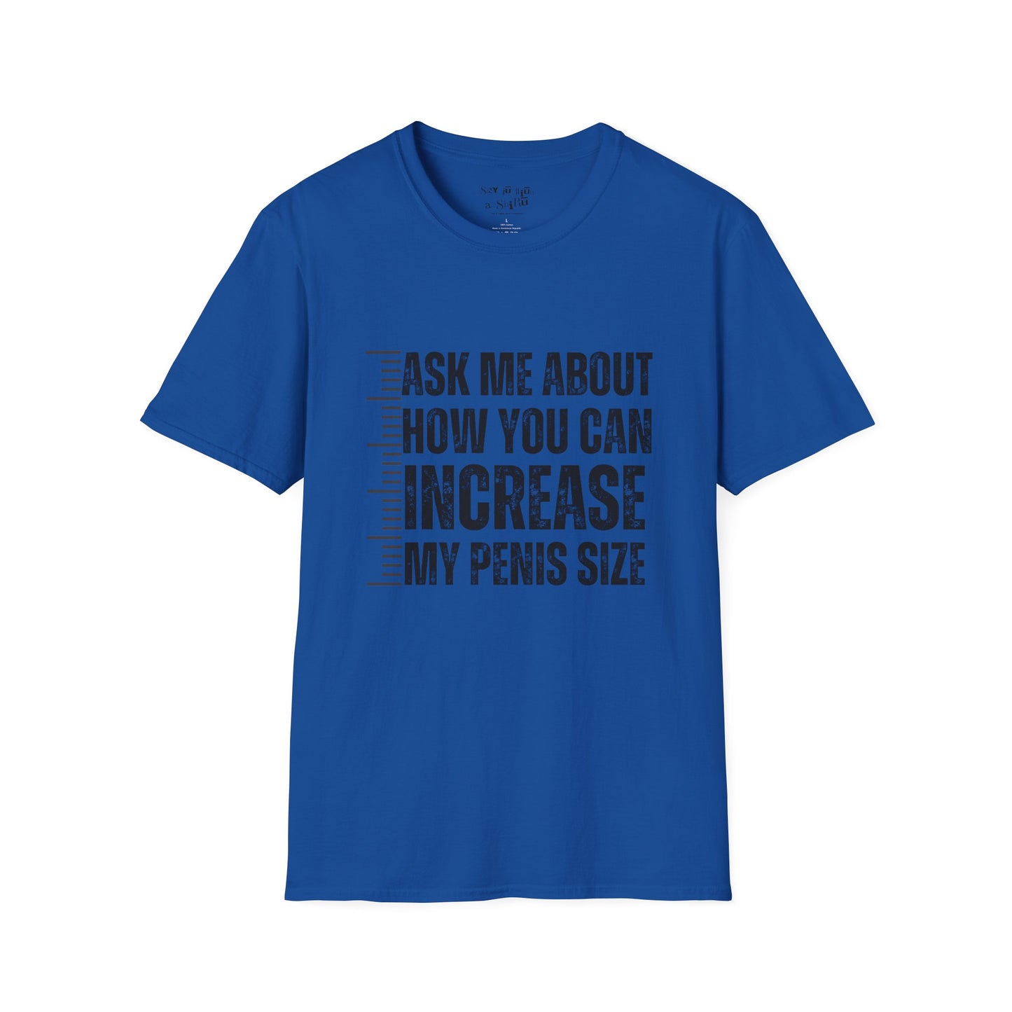 Ask Me About How You Can Increase My Penis Size Tee Shirt