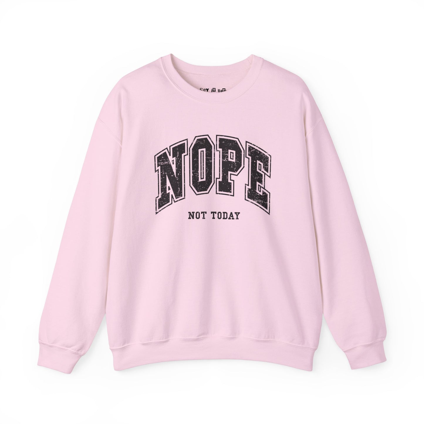 Nope Not Today Sweatshirt