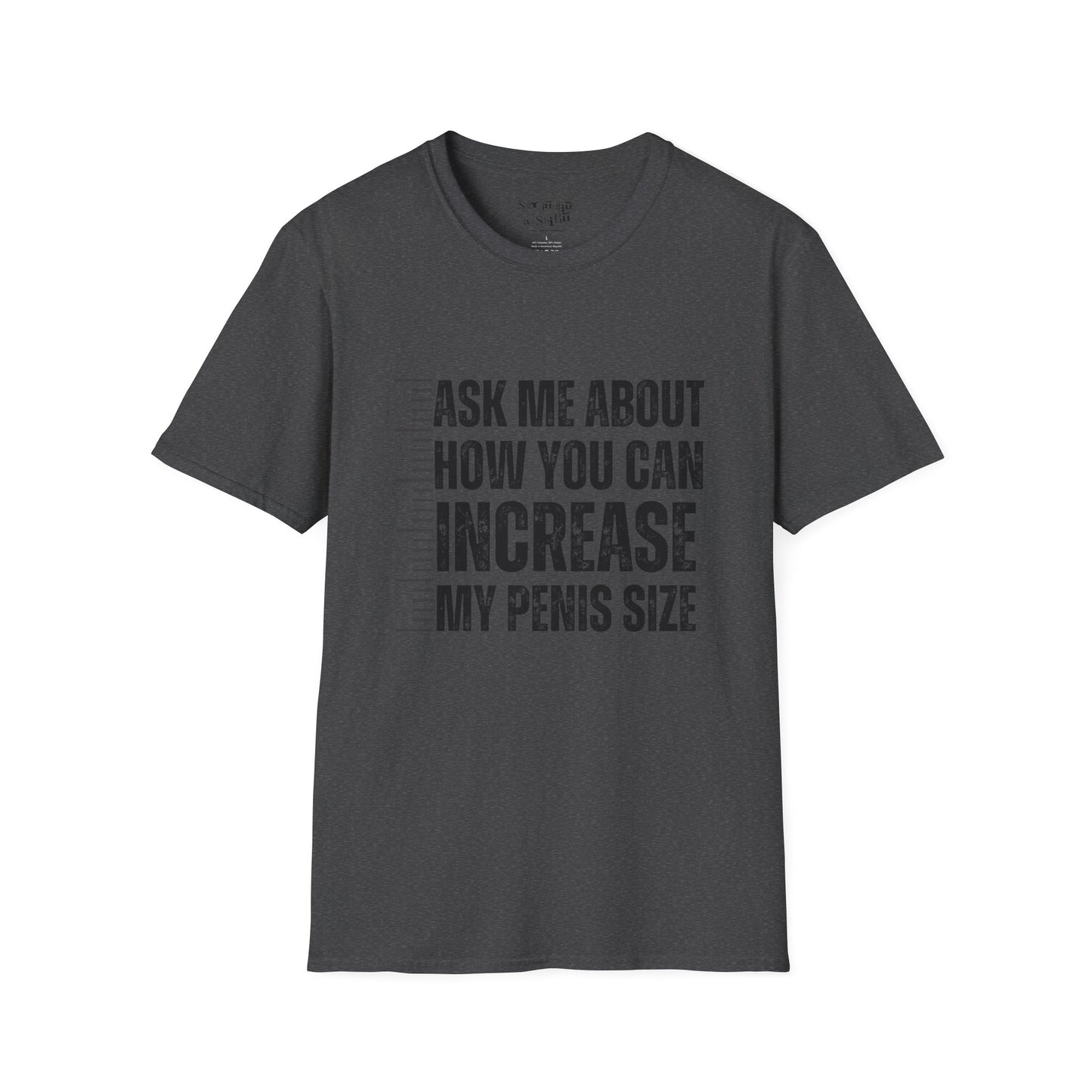 Ask Me About How You Can Increase My Penis Size Tee Shirt