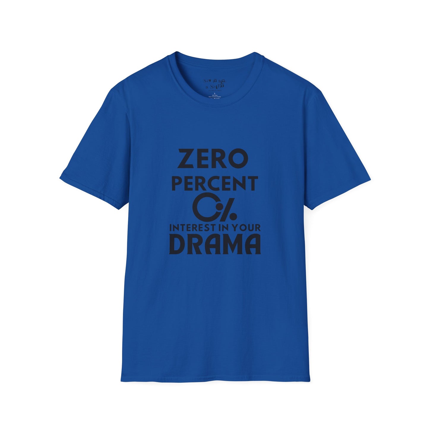 Zero Percent Interest in Your Drama Tee Shirt
