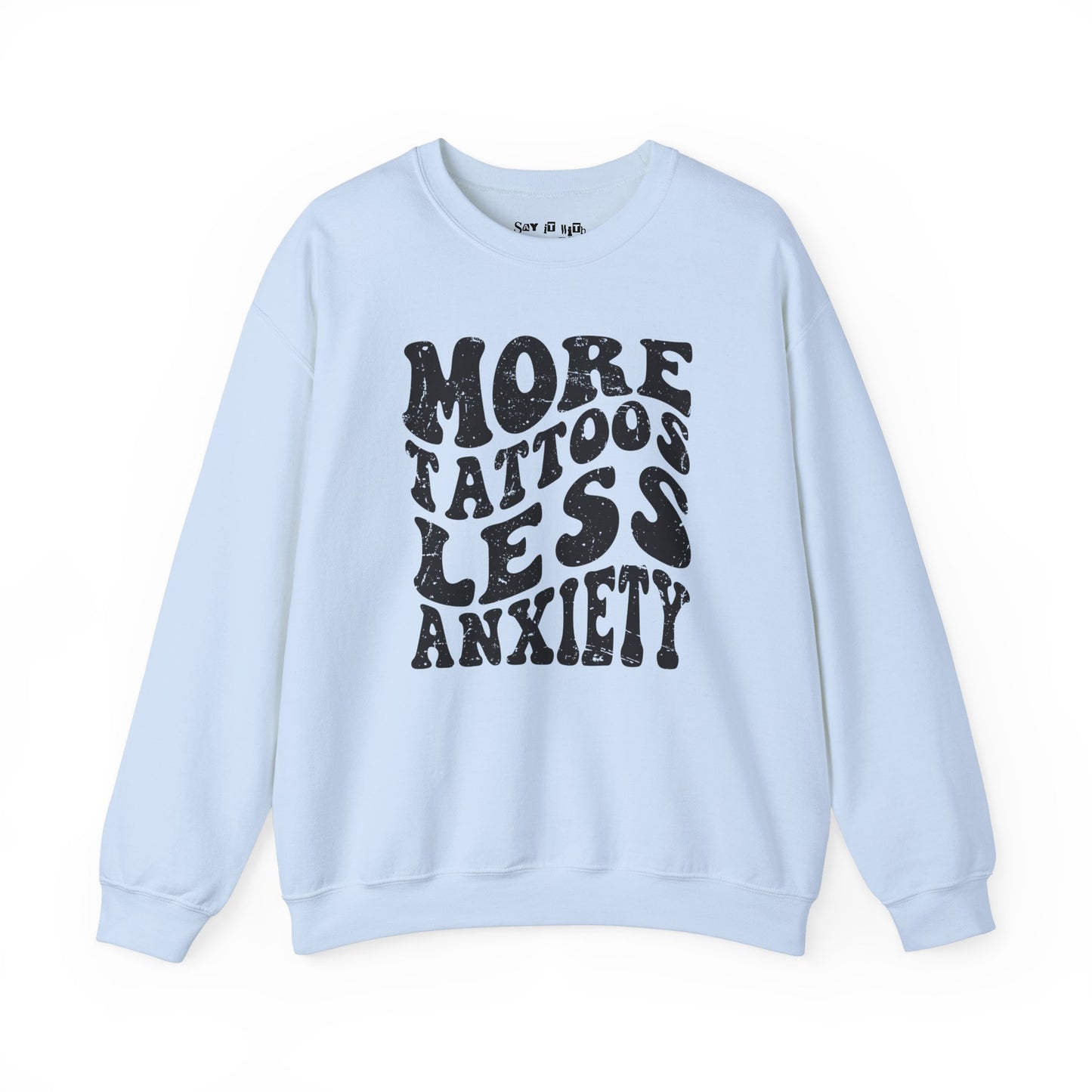 More Tattoos Less Anxiety Sweatshirt