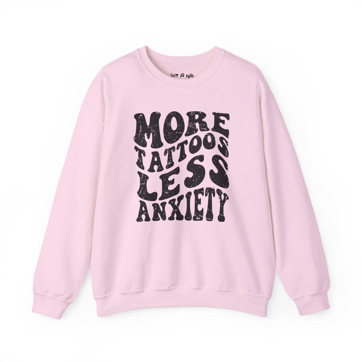 More Tattoos Less Anxiety Sweatshirt