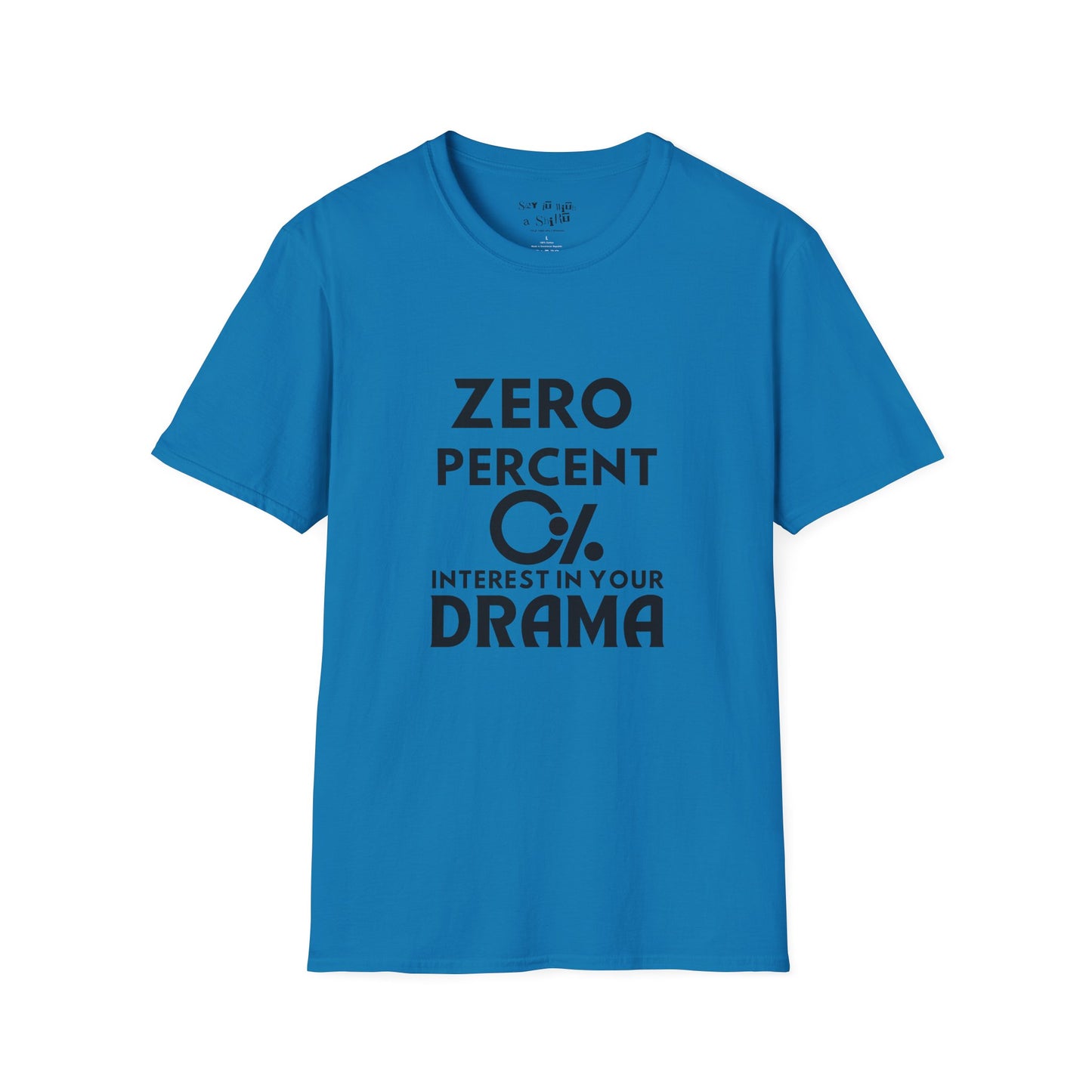 Zero Percent Interest in Your Drama Tee Shirt