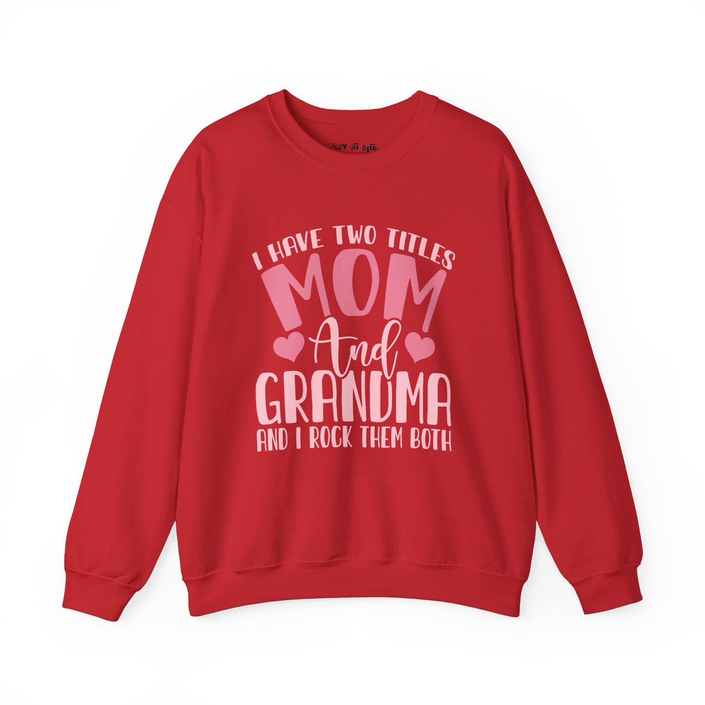 I have Two Titles, Mom and Grandma and I rock Them Both Sweatshirt