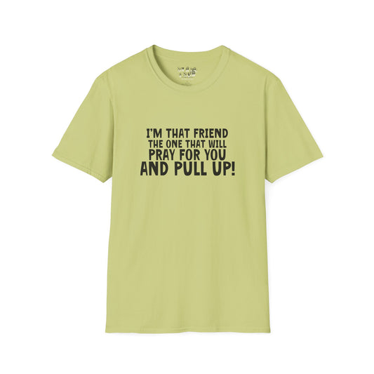I'm That Friend I'm going to Pray for You and Pull Up Tee Shirt