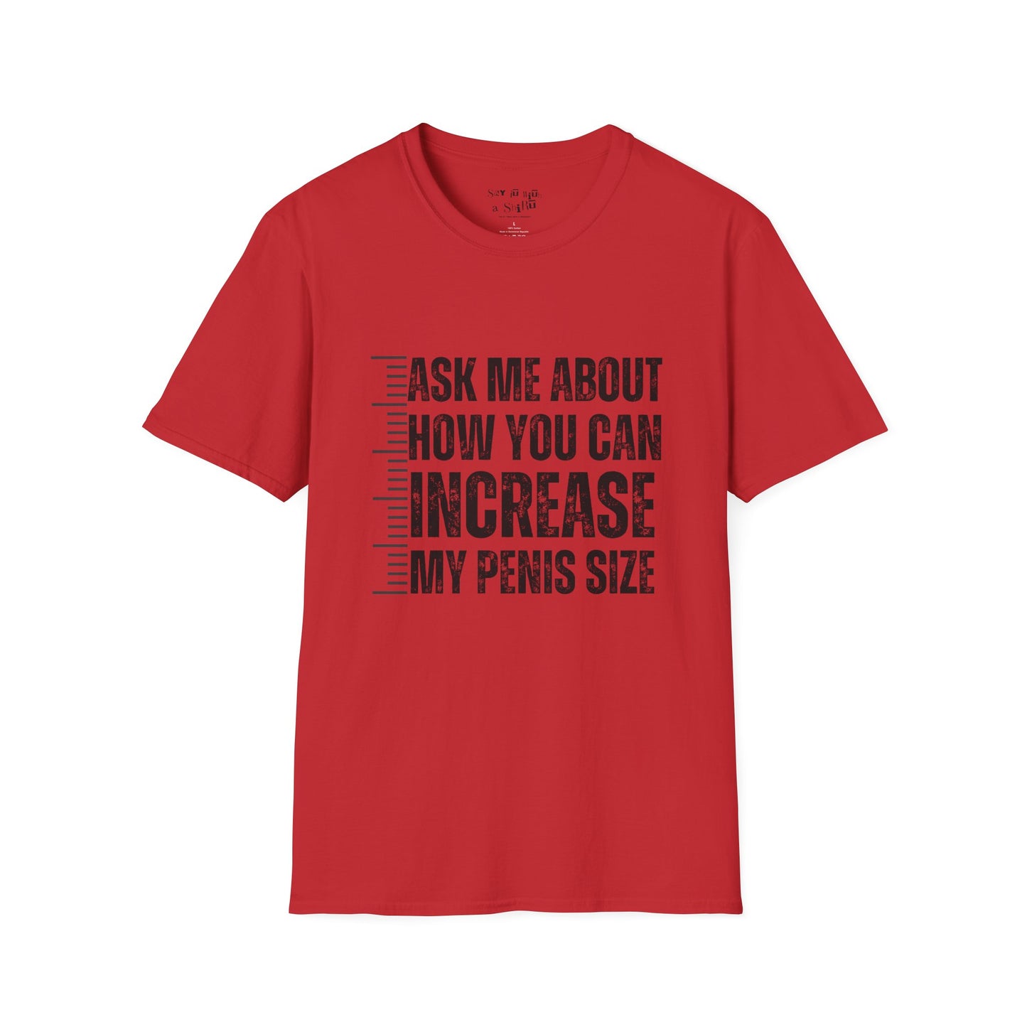 Ask Me About How You Can Increase My Penis Size Tee Shirt