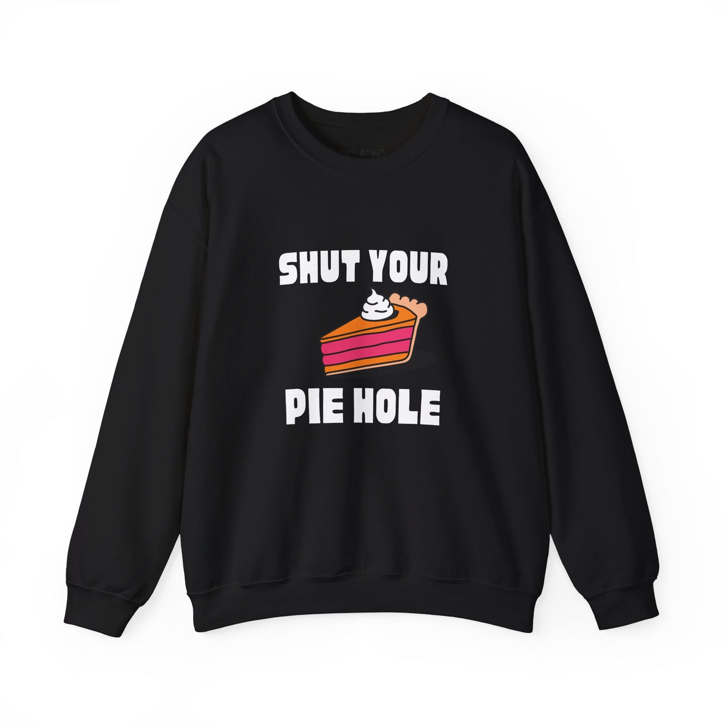 Shut Your Pie Hole Sweatshirt