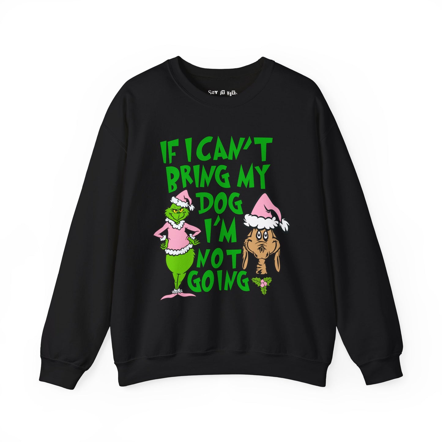 If I can't Bring My Dog, I'm Not Going Sweatshirt