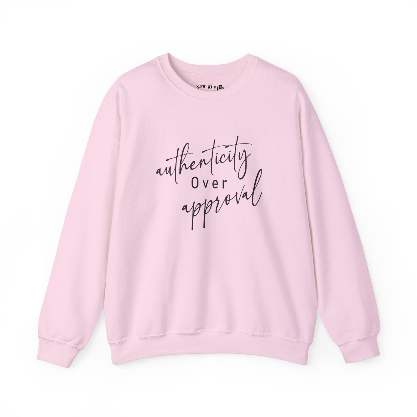 Authenticity Over Approval Sweatshirt