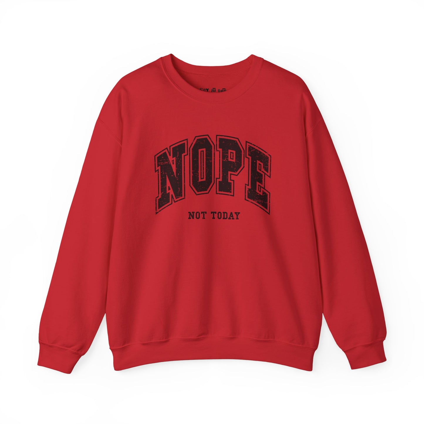 Nope Not Today Sweatshirt