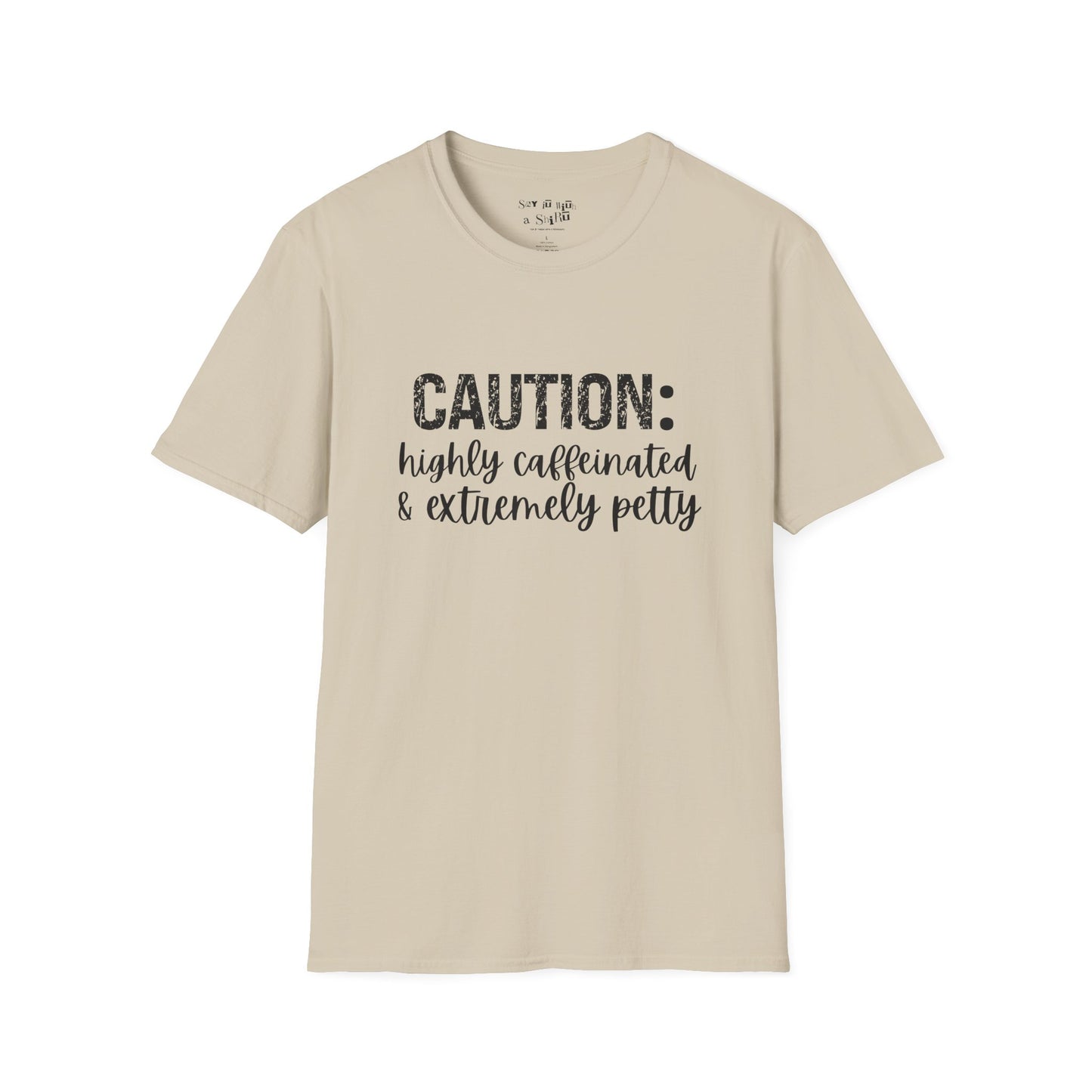 Caution: Highly Caffeinated & Extremely Petty Tee Shirt