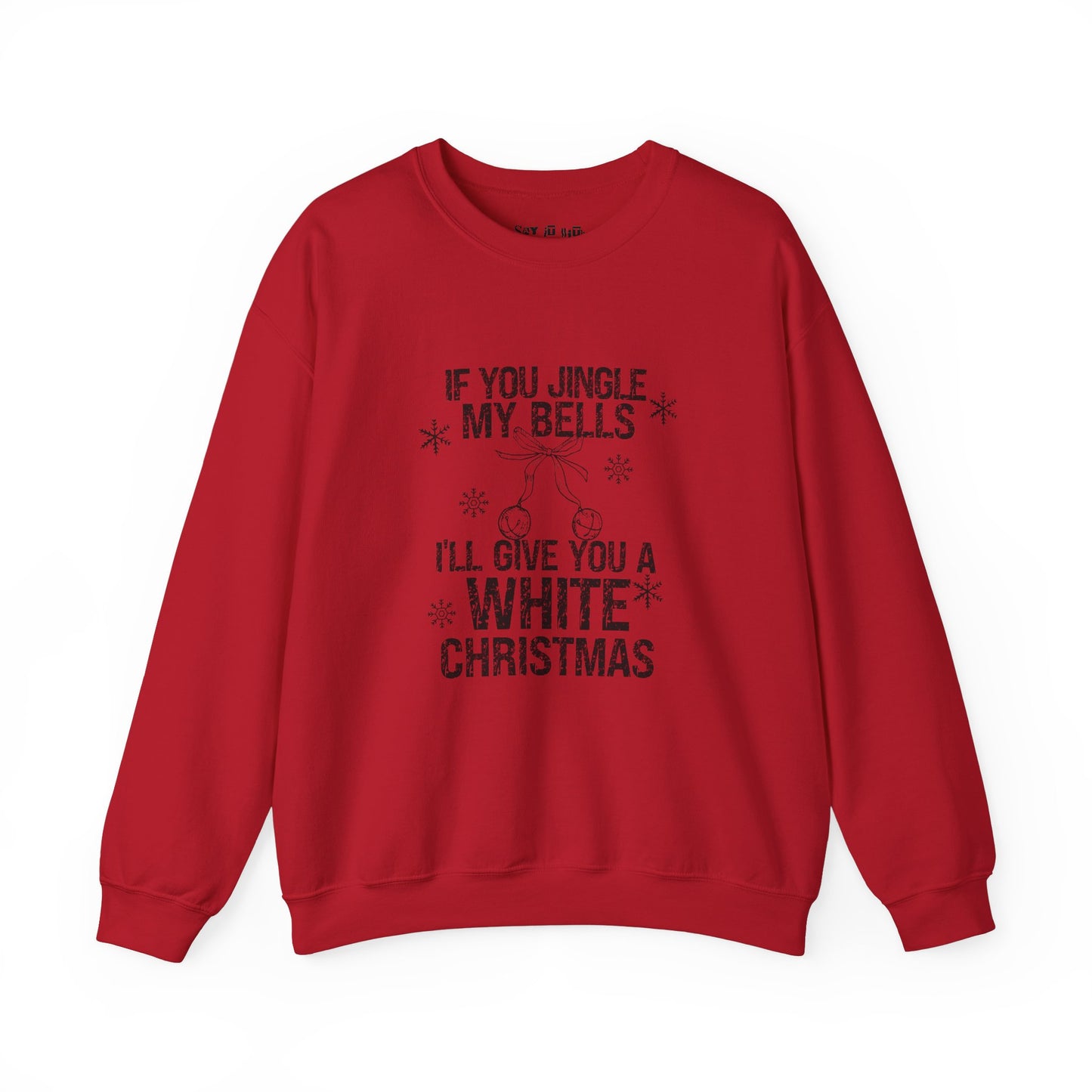 If You Jingle My Bells, I'll Give you a White Xmas Sweatshirt