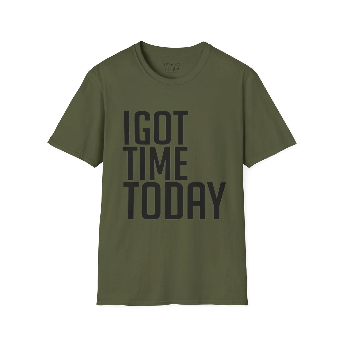 I Got Time Today Tee Shirt Printify