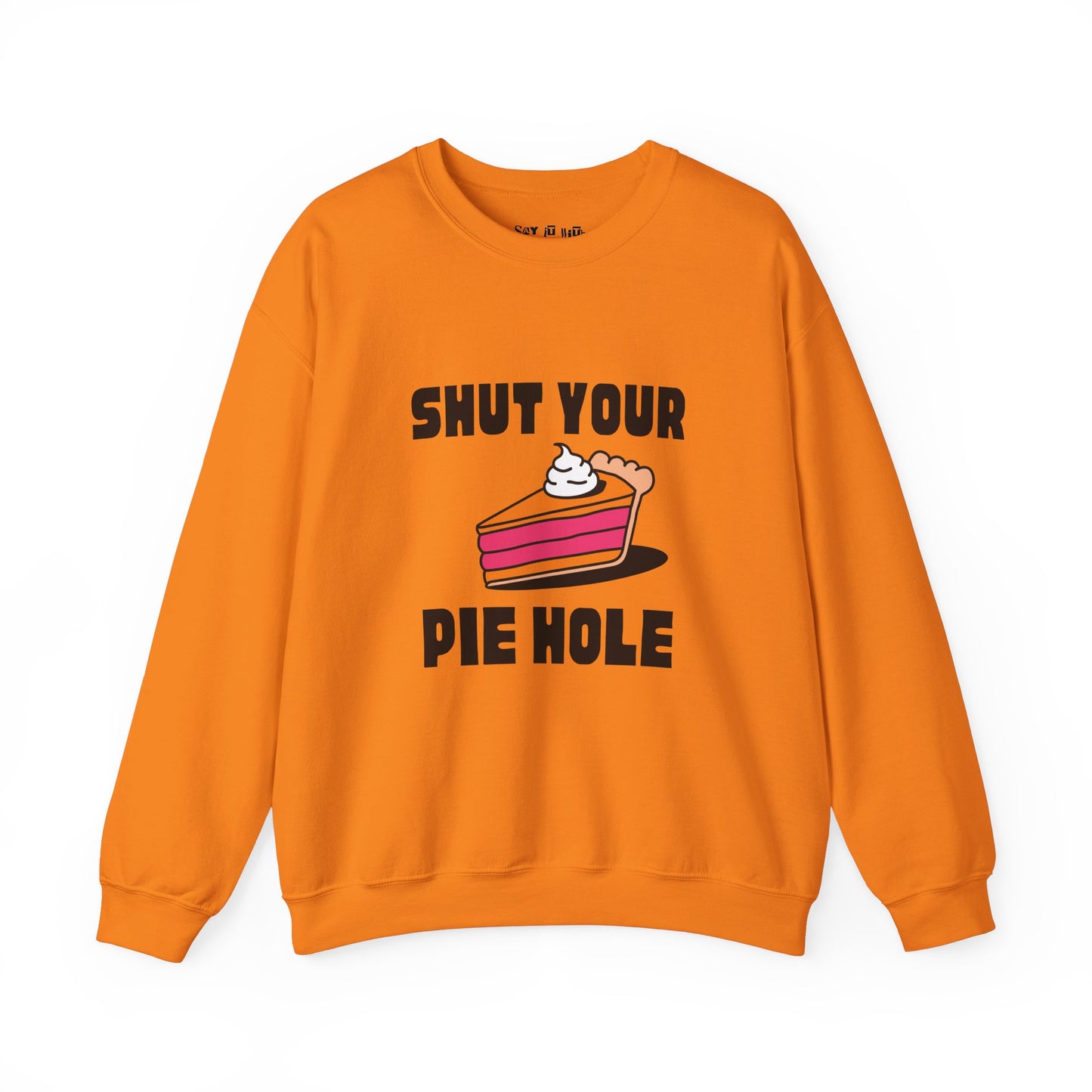 Shut Your Pie Hole Sweatshirt