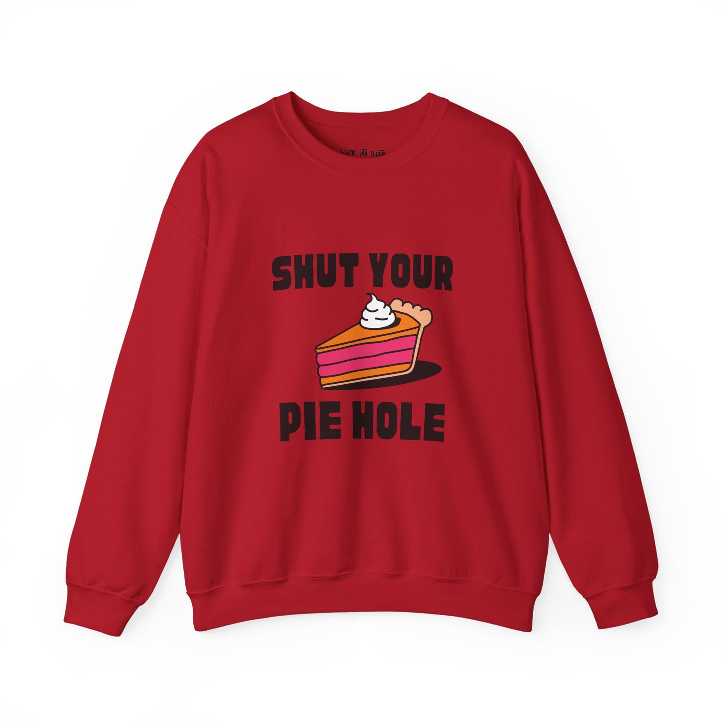 Shut Your Pie Hole Sweatshirt