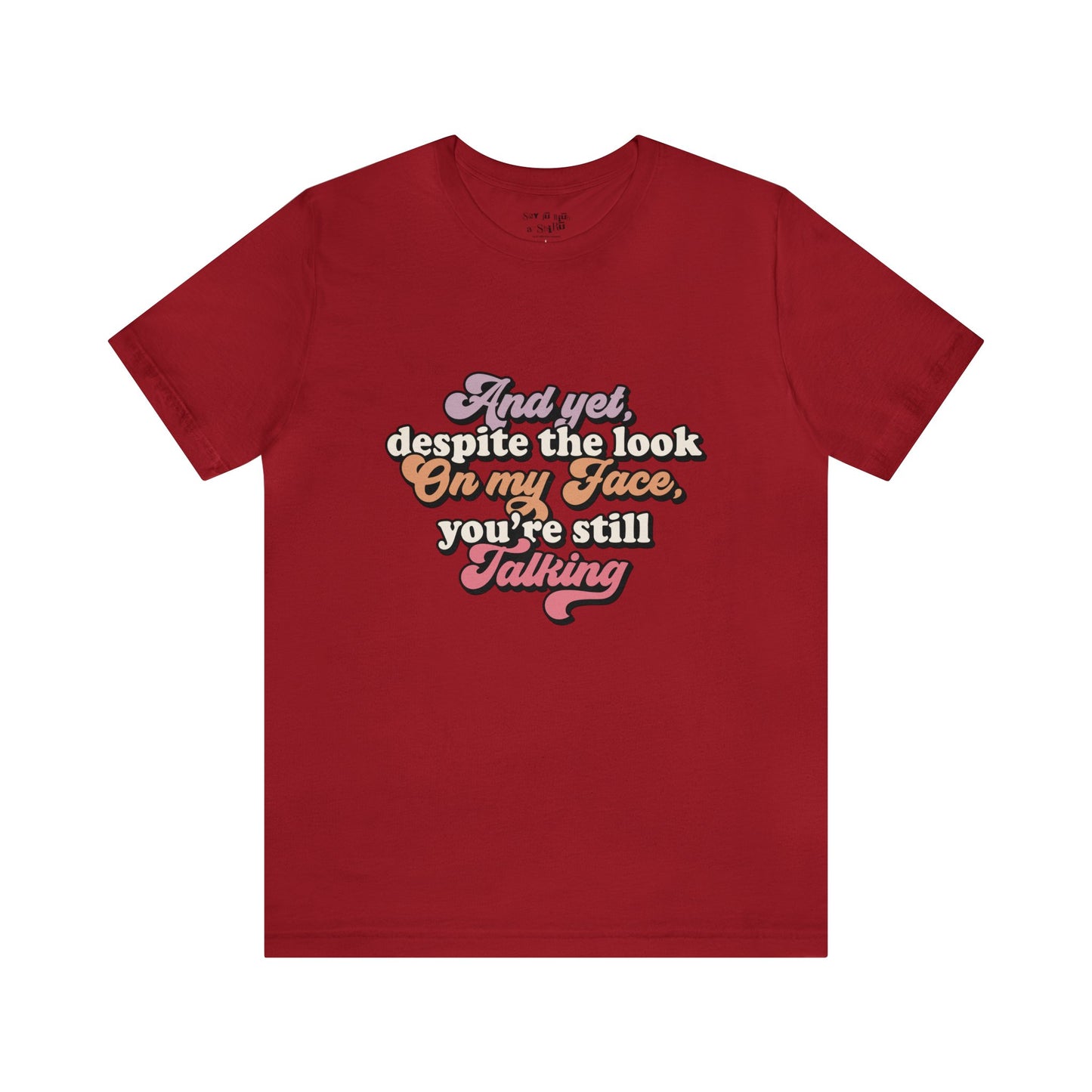 And Despite the Look on my Face your Still Talking Tee Shirt
