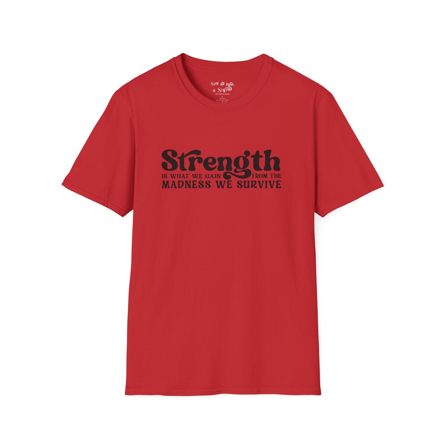 Strength Is What We Gain Fron the Madness We Survive Tee Shirt