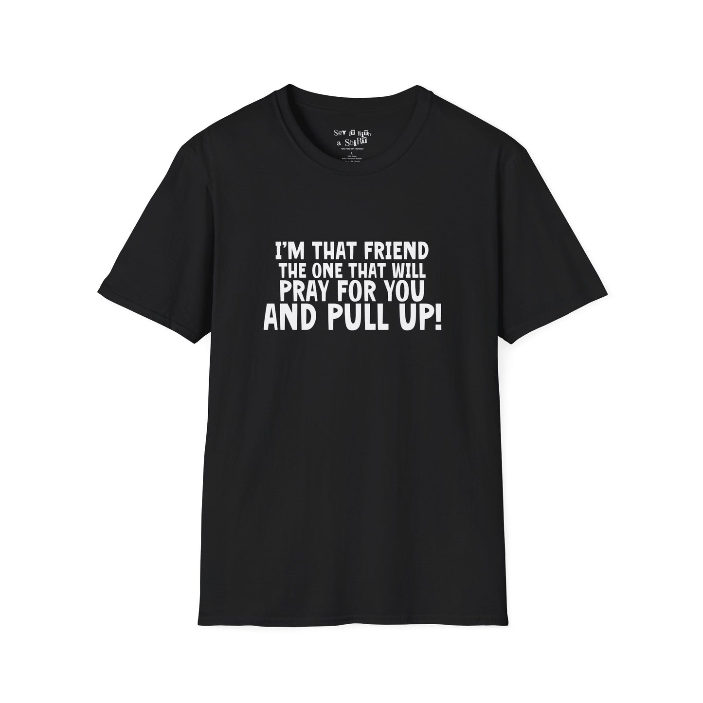 I'm That Friend I'm going to Pray for You and Pull Up Tee Shirt