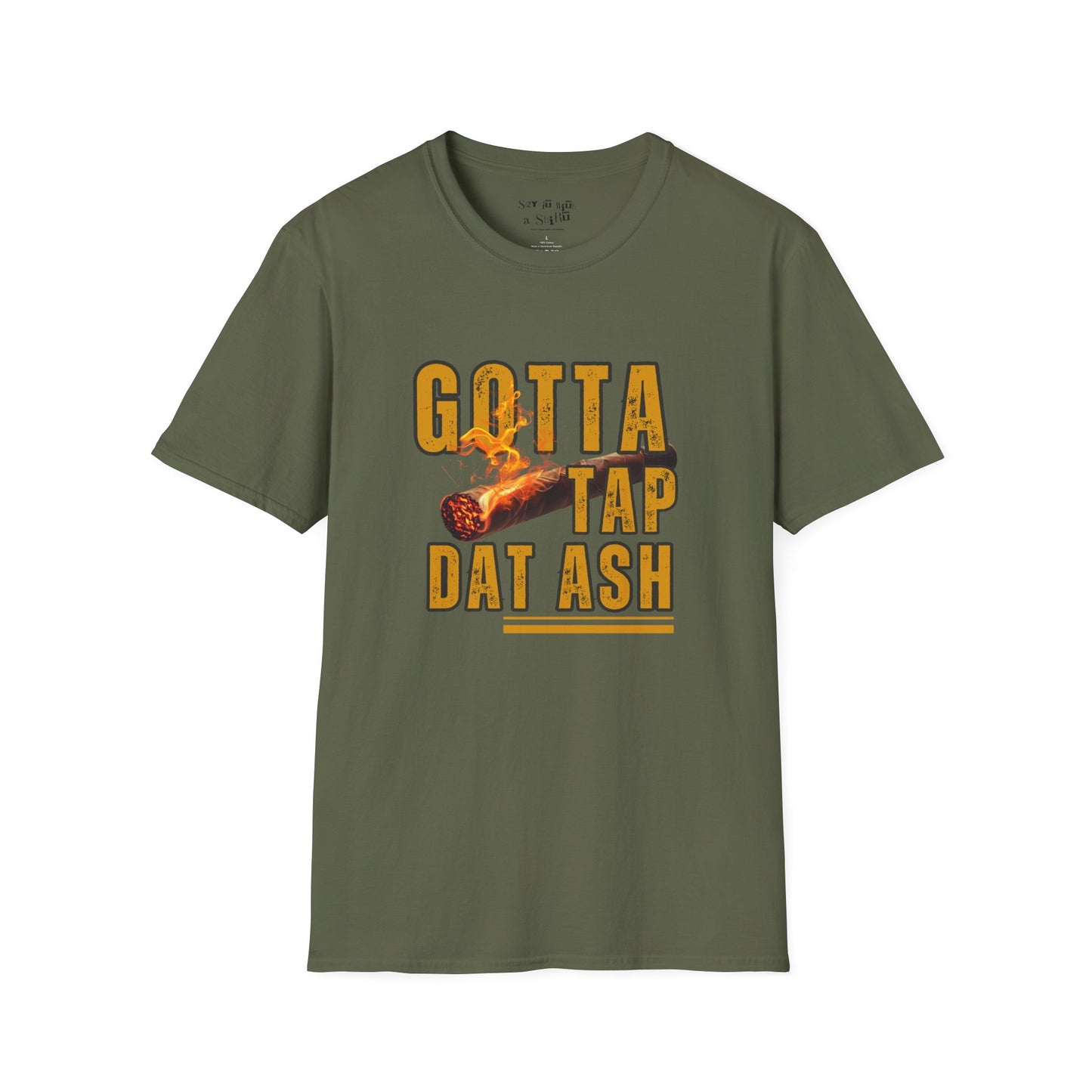 I Gotta Tap Dat Ash Tee Shirt