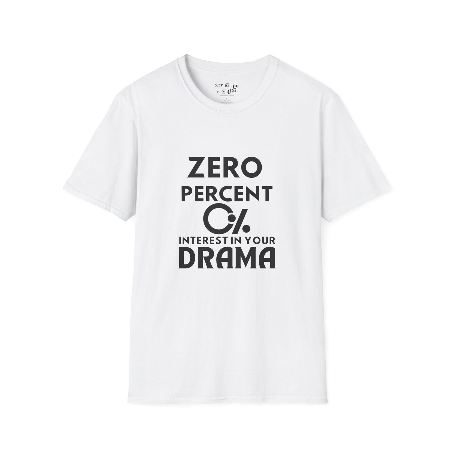 Zero Percent Interest in Your Drama Tee Shirt