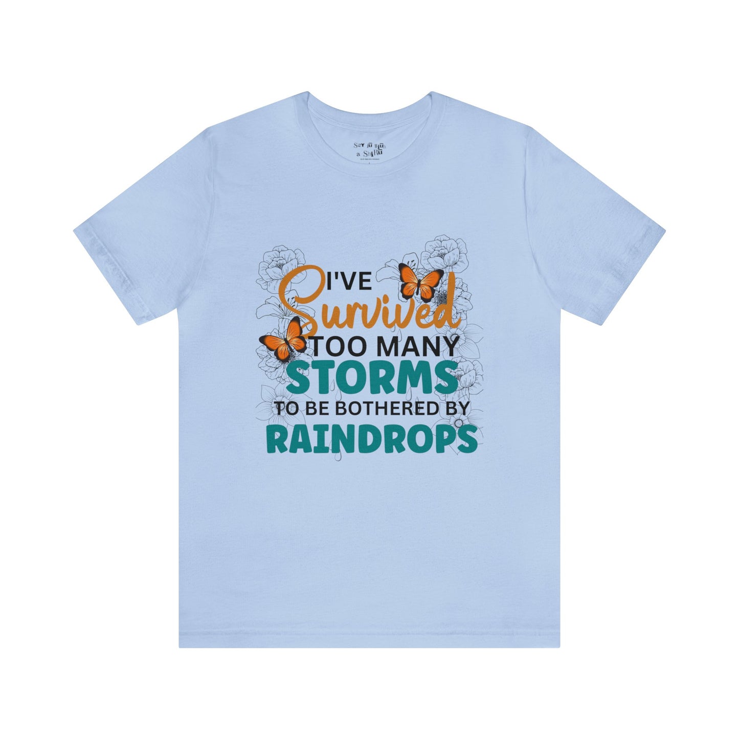 I Survived To Many Storms To Be Bothered By Raindrops Tee Shirt