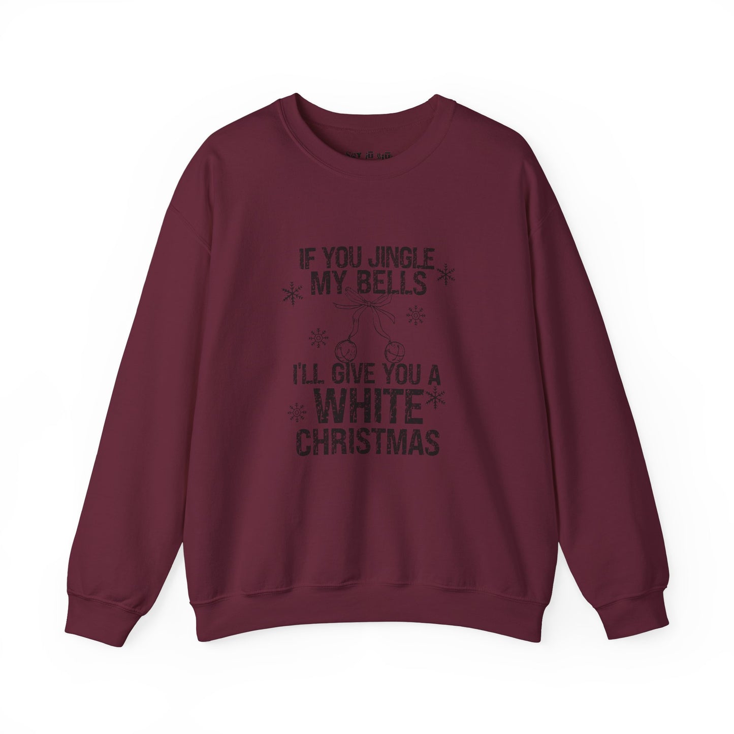 If You Jingle My Bells, I'll Give you a White Xmas Sweatshirt