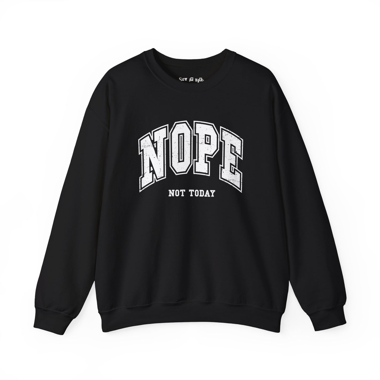 Nope Not Today Sweatshirt