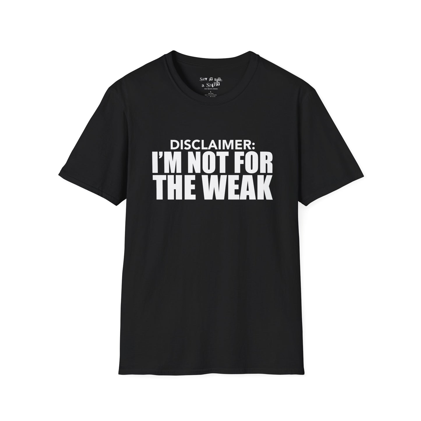 I Am Not for The Weak Tee Shirt