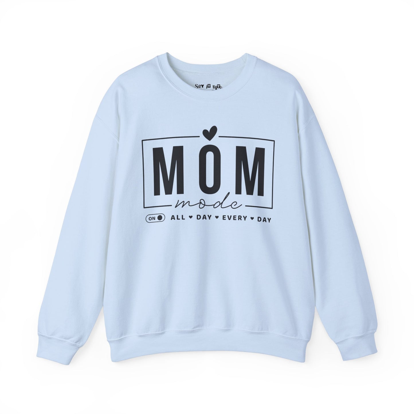 Mom Mode, All Day Everyday Sweatshirt