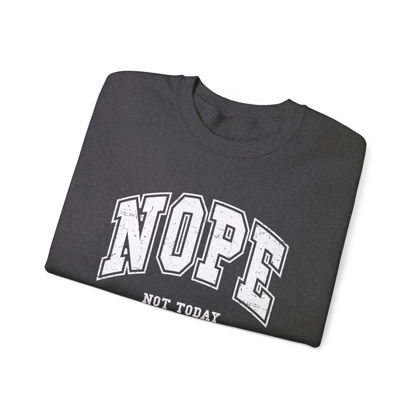 Nope Not Today Sweatshirt