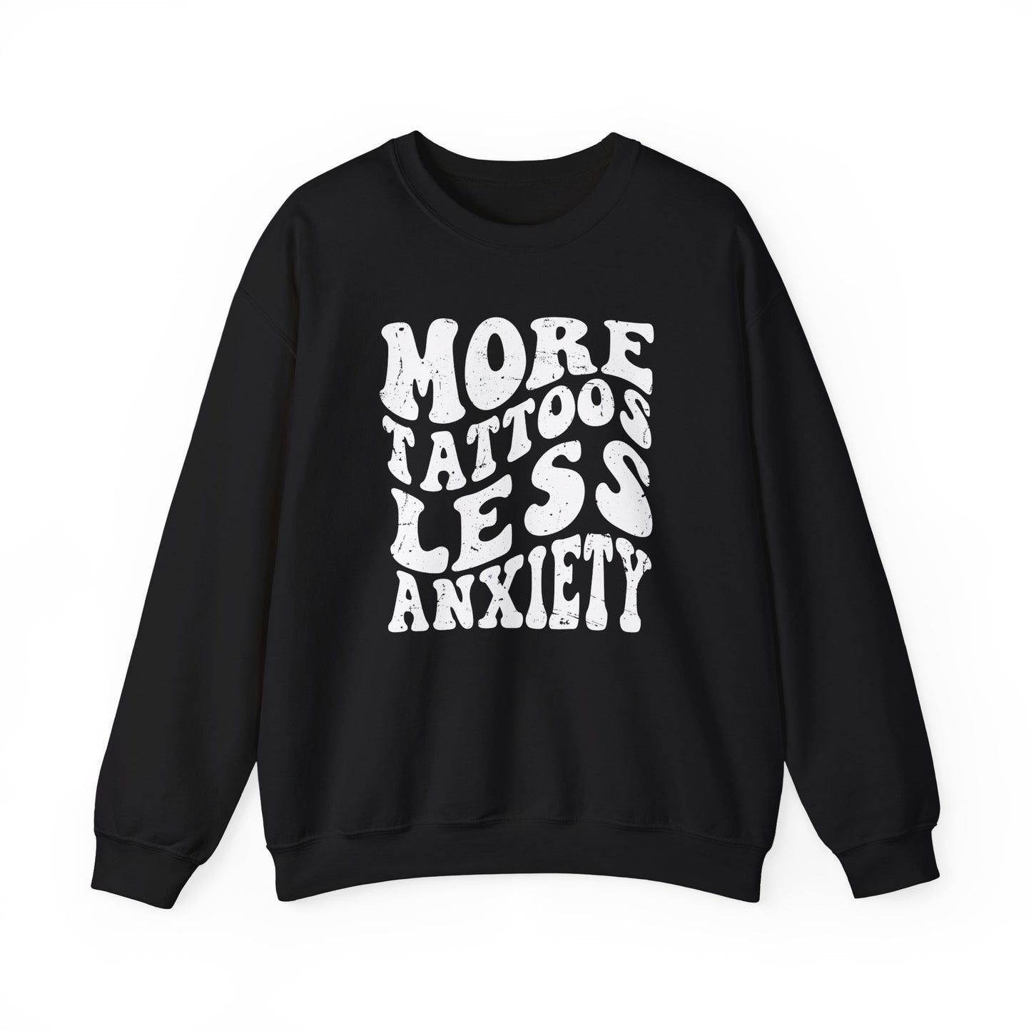 More Tattoos Less Anxiety Sweatshirt