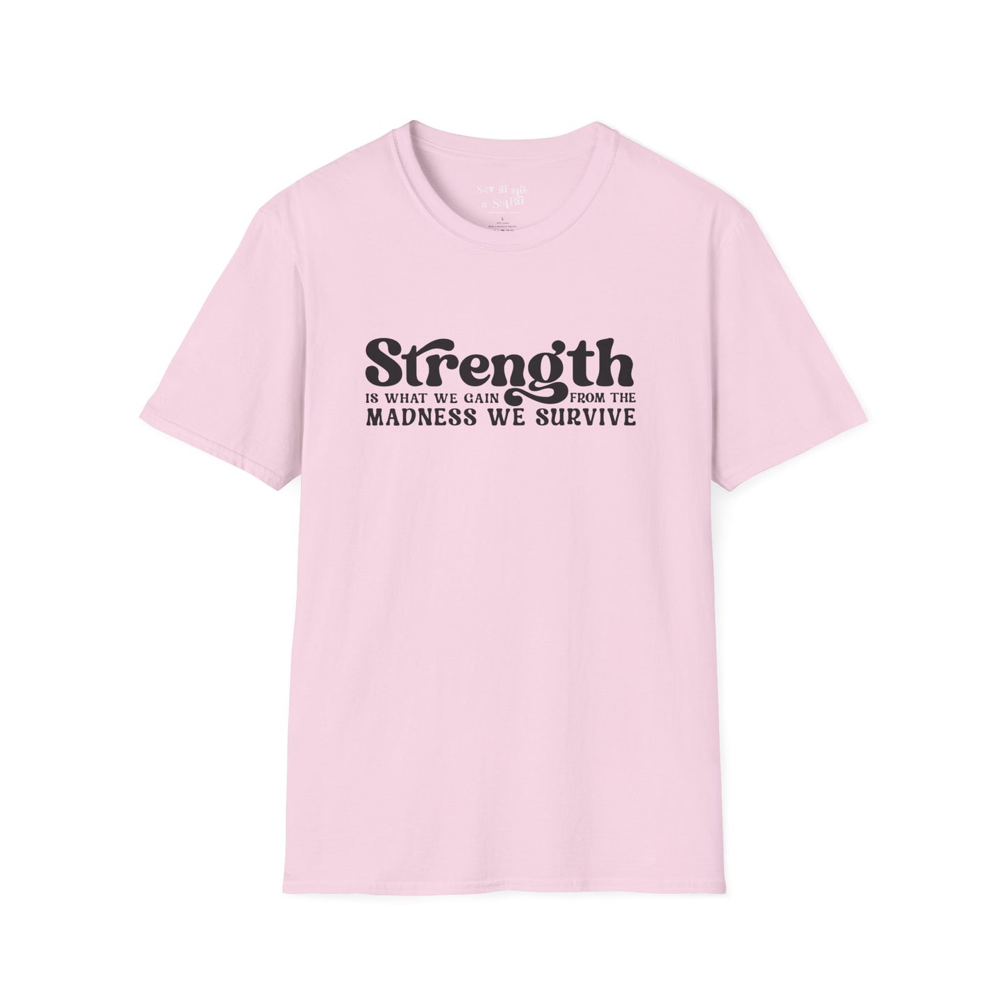 Strength Is What We Gain Fron the Madness We Survive Tee Shirt