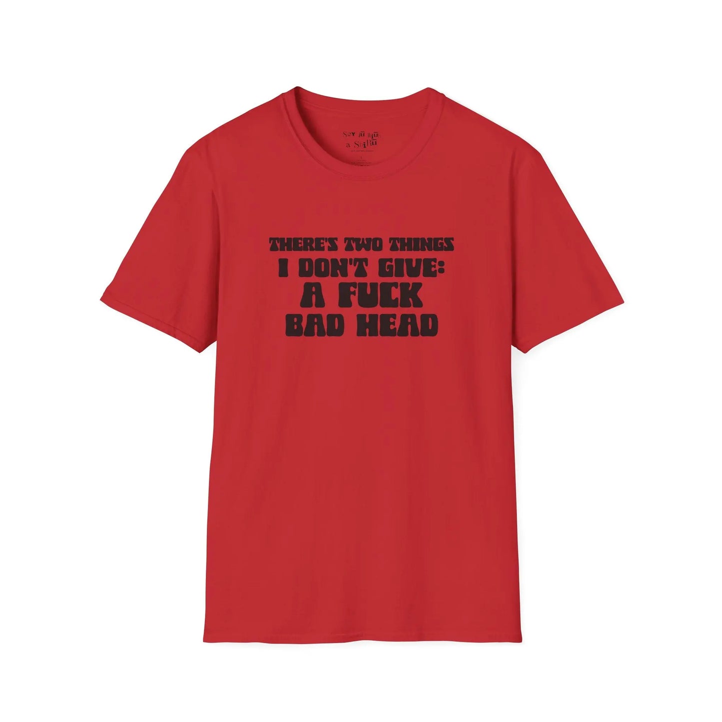 There's Two Things I Don't Give Tee Shirt Printify