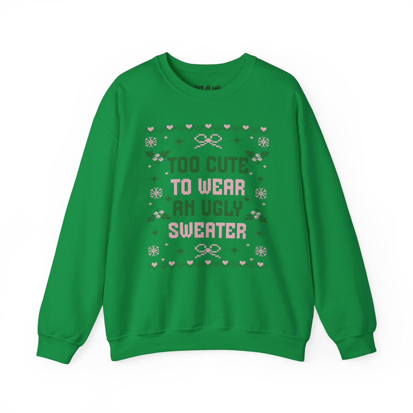 Too Cute to Wear an Ugly Sweater Sweatshirt