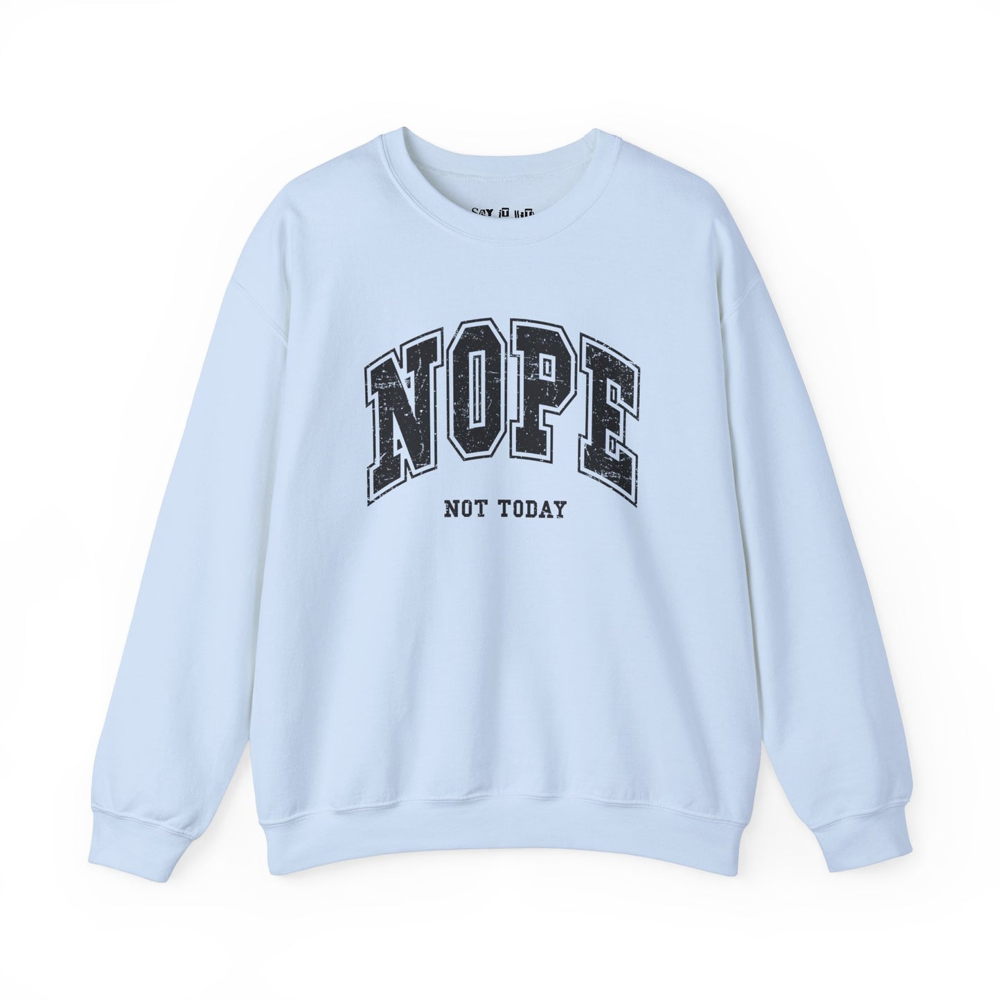 Nope Not Today Sweatshirt