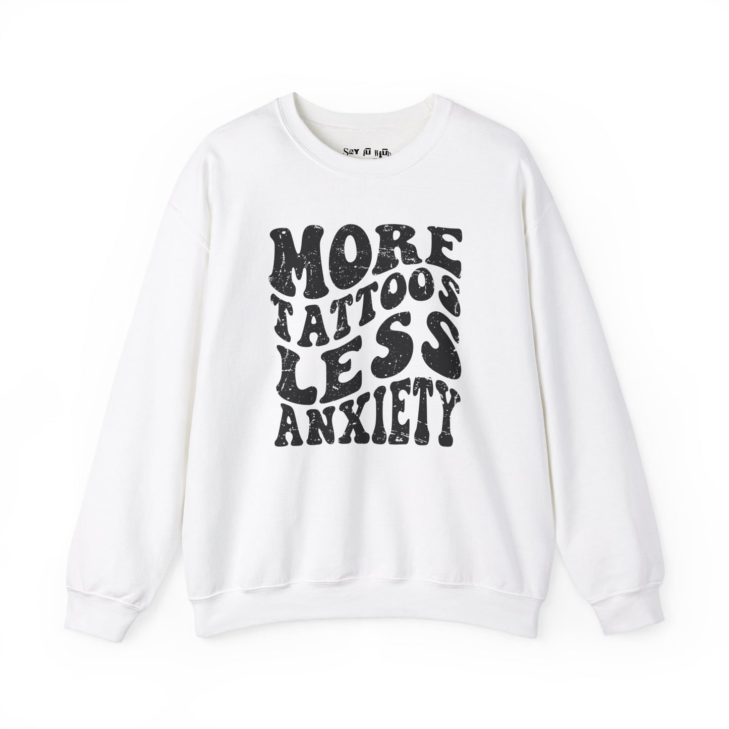 More Tattoos Less Anxiety Sweatshirt