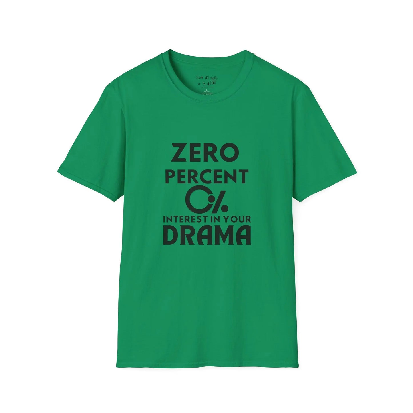 Zero Percent Interest in Your Drama Tee Shirt Printify