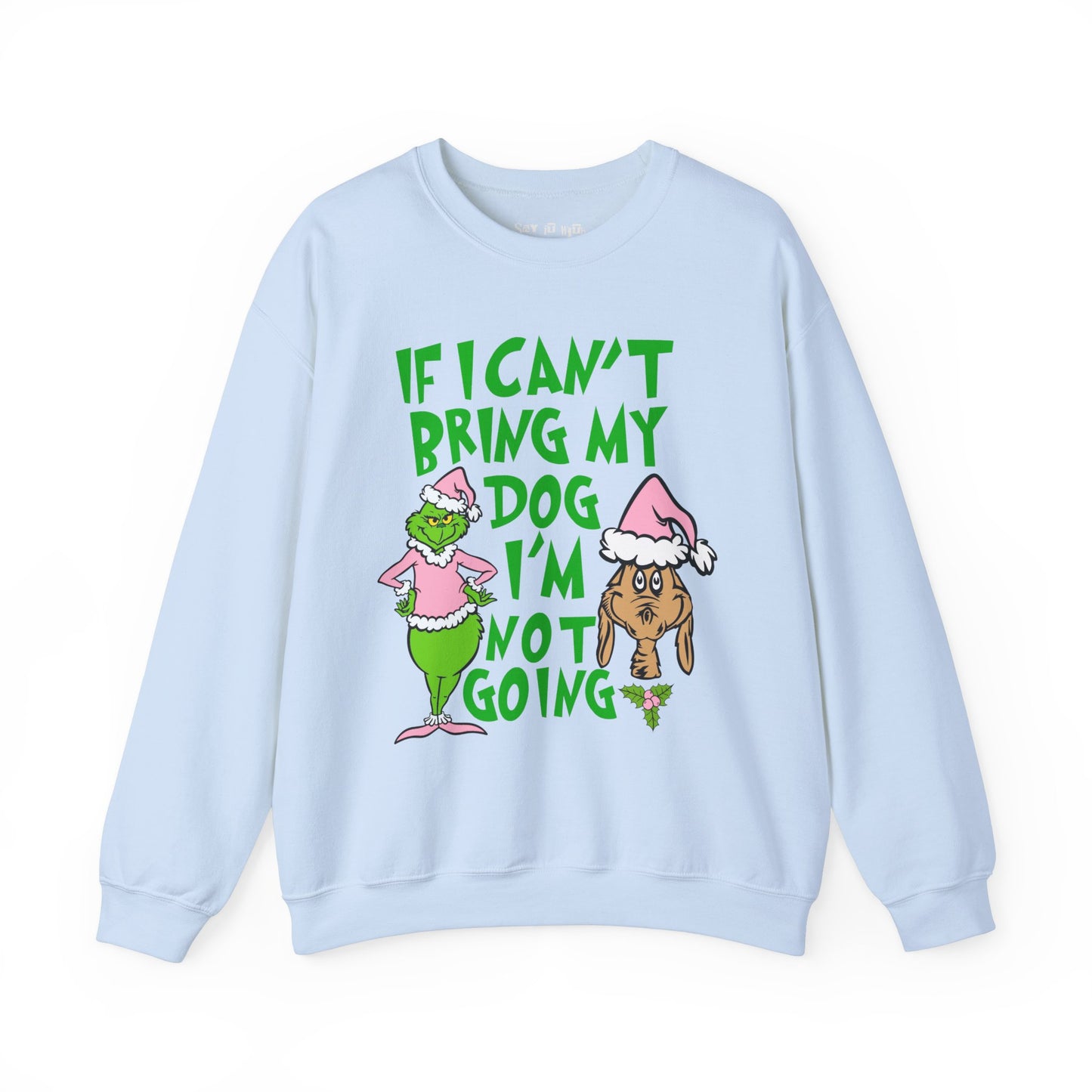 If I can't Bring My Dog, I'm Not Going Sweatshirt