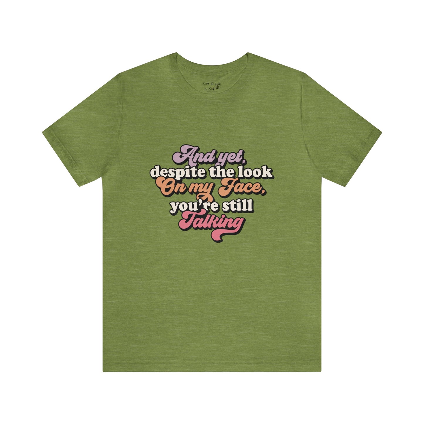 And Despite the Look on my Face your Still Talking Tee Shirt