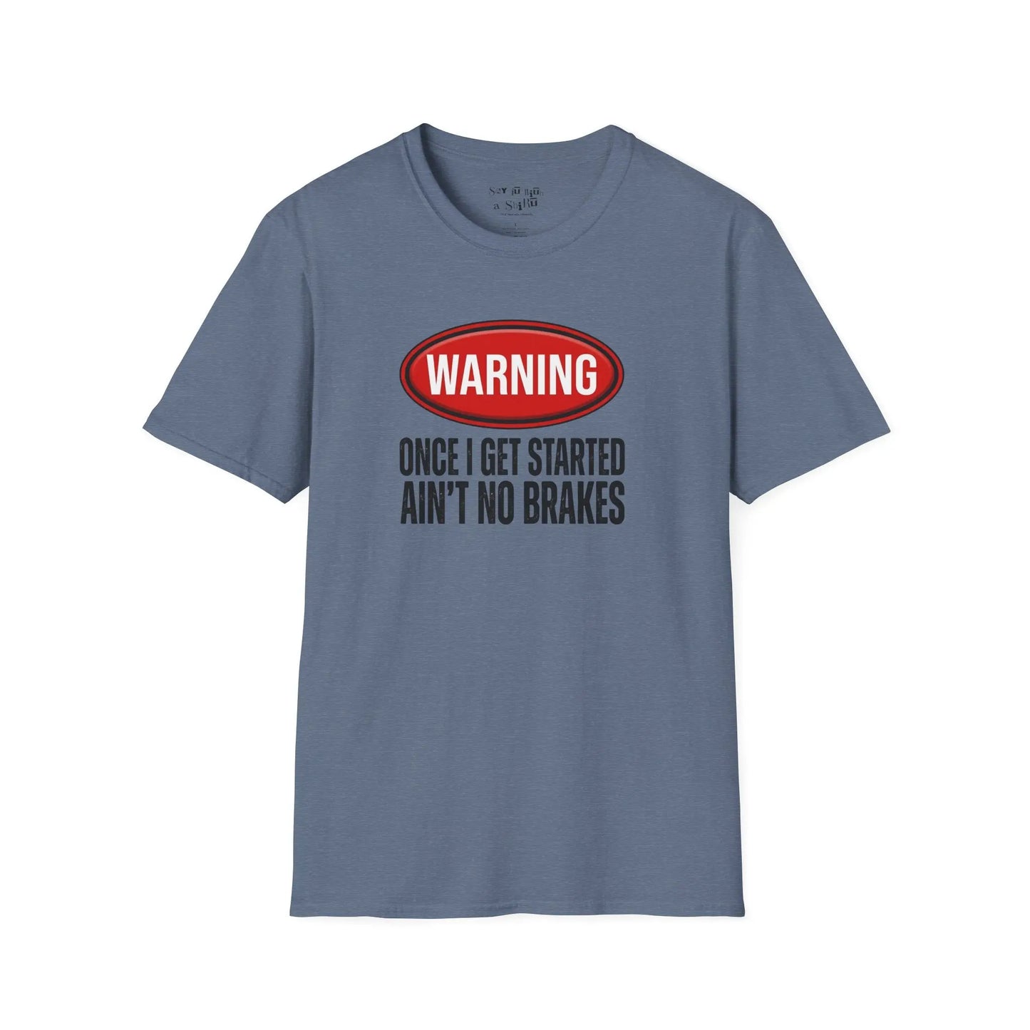 Warning Once I Get Started Ain’t No Brakes Tee Shirt Printify