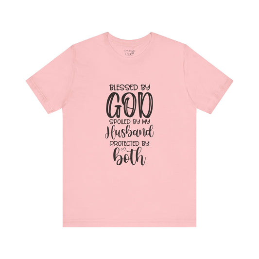 Blessed by God Spoiled by My Husband Protected by Both Tee Shirt