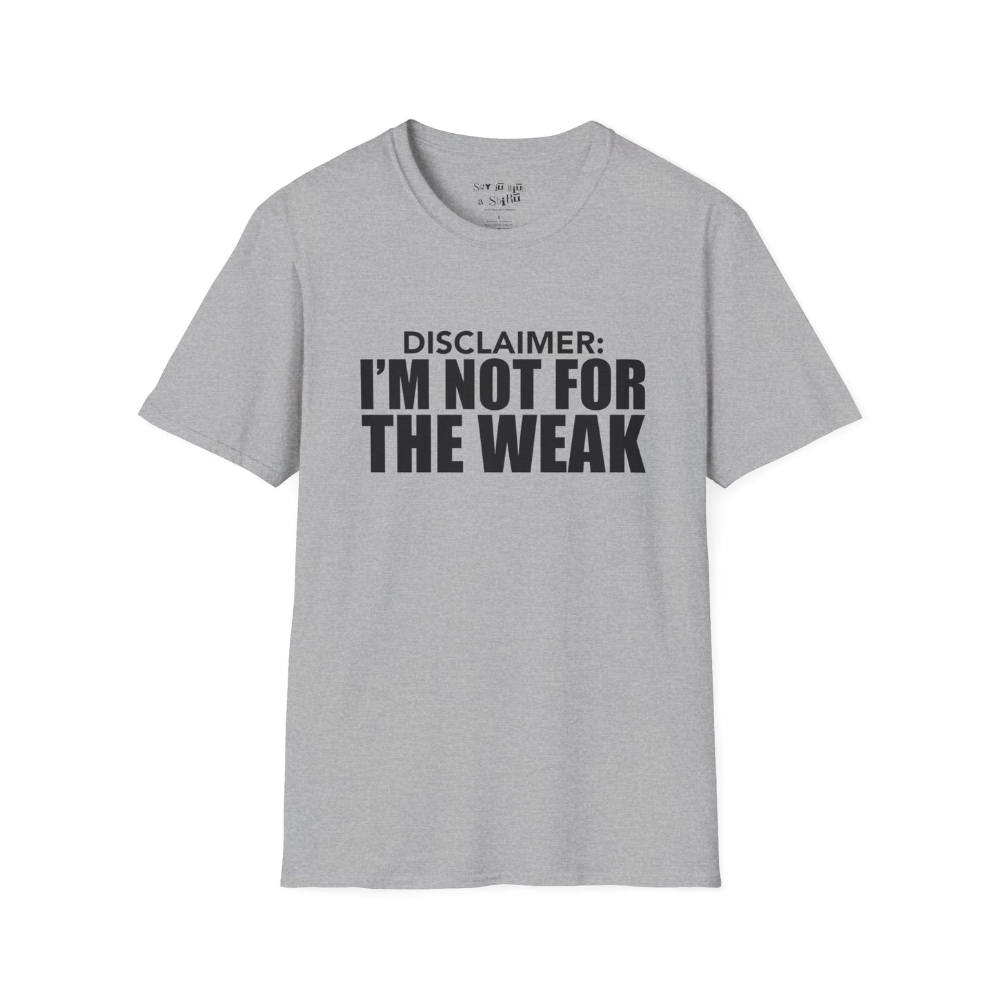 I Am Not for The Weak Tee Shirt