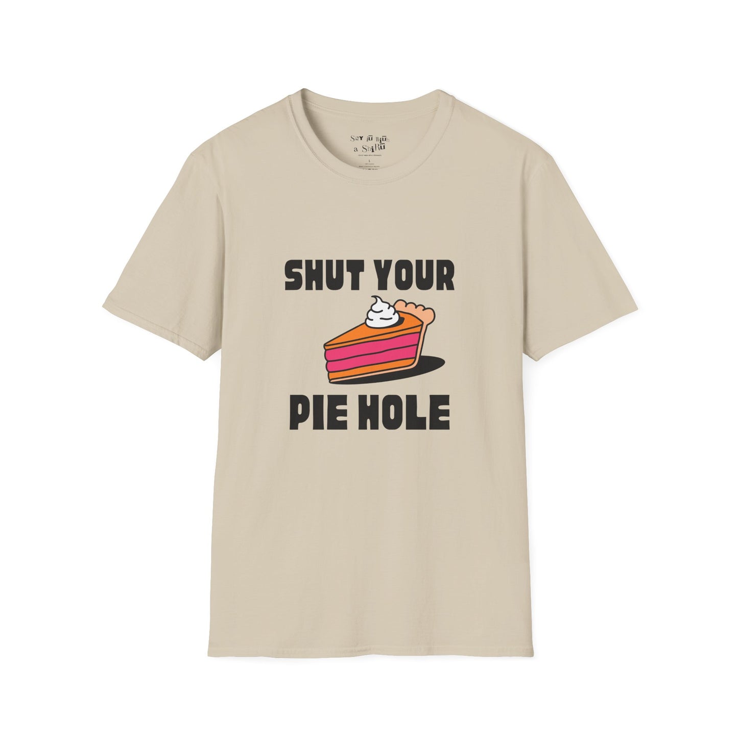 Shut Your Pie Hole Tee Shirt