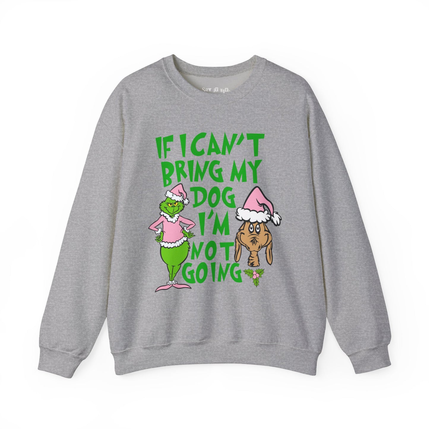 If I can't Bring My Dog, I'm Not Going Sweatshirt