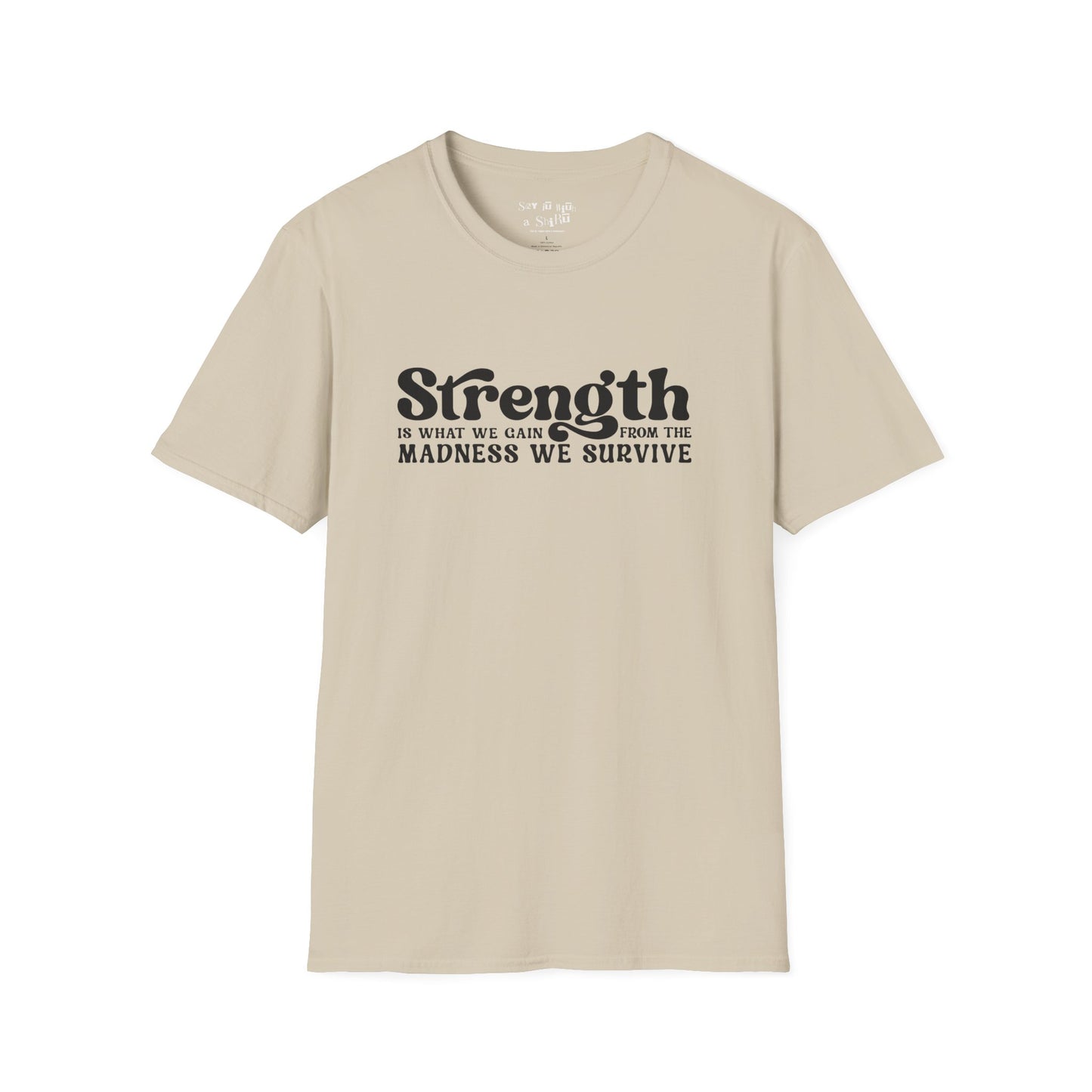 Strength Is What We Gain Fron the Madness We Survive Tee Shirt